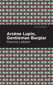Title: Arsene Lupin: The Gentleman Burglar, Author: Maurice Leblanc