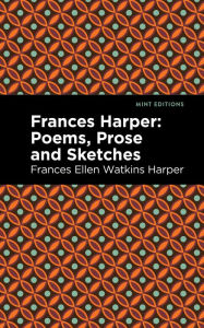 Title: Frances Harper: Poems, Prose and Sketches, Author: Frances Ellen Watkins Harper