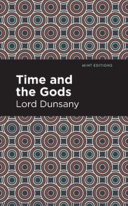 Title: Time and the Gods, Author: Lord Dunsany