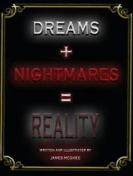 Title: Dreams + Nightmares = Reality, Author: James McGhee