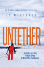 Untether: Inspiration for Living Free and Strong No Matter What the Challenge
