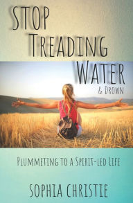 Title: STOP Treading Water and Drown: Plummeting to a Spirit-Led Life, Author: Karen Marie