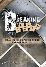 Title: Breaking Bipolar, Author: Troy Steven