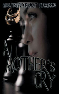 Title: A Mother's Cry, Author: Elva Precious Love Thompson