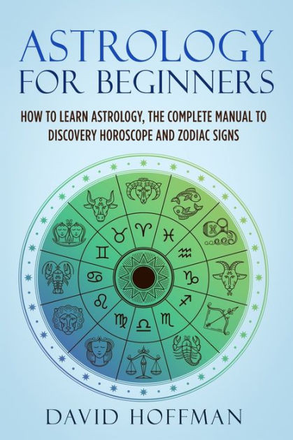 Astrology For Beginners: How To Learn Astrology, The Complete Manual To ...