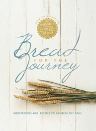 Title: Bread for the Journey: Meditations and Recipes to Nourish the Soul, from the authors of Mennonite Girls Can Cook, Author: Lovella Schellenberg