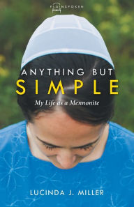 Title: Anything But Simple: My Life as a Mennonite, Author: Lucinda J. Miller