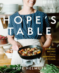 Title: Hope's Table: Everyday Recipes from a Mennonite Kitchen, Author: Hope Helmuth