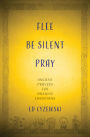Flee, Be Silent, Pray: Ancient Prayers for Anxious Christians