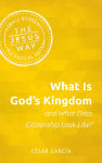 Alternative view 1 of What Is God's Kingdom and What Does Citizenship Look Like?