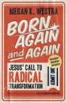 Alternative view 1 of Born Again and Again: Jesus' Call to Radical Transformation
