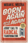 Born Again and Again: Jesus' Call to Radical Transformation