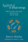 Alternative view 1 of Faithful in Small Things: How to Serve the Needy When You're One of Them