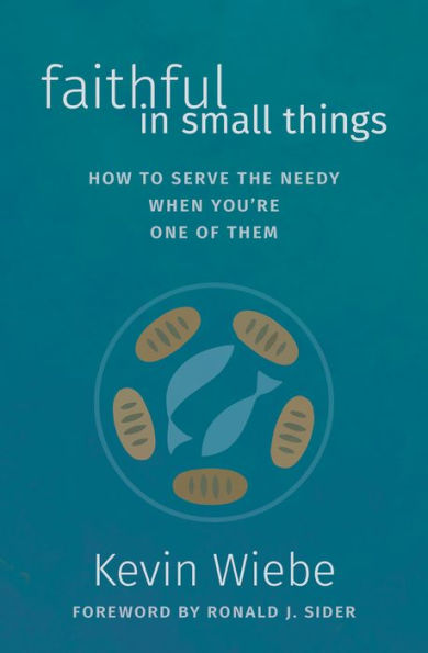 Faithful in Small Things: How to Serve the Needy When You're One of Them