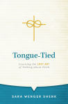 Alternative view 1 of Tongue-Tied: Learning the Lost Art of Talking About Faith
