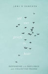 Alternative view 1 of All Our Griefs to Bear: Responding with Resilience after Collective Trauma