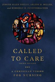 Title: Called to Care: A Christian Vision for Nursing, Author: Judith Allen Shelly