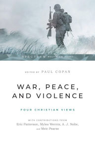 Title: War, Peace, and Violence: Four Christian Views, Author: Paul Copan