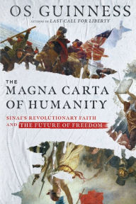 Title: The Magna Carta of Humanity: Sinai's Revolutionary Faith and the Future of Freedom, Author: Os Guinness
