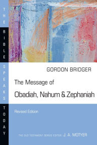 Title: The Message of Obadiah, Nahum & Zephaniah, Author: Gordon Bridger