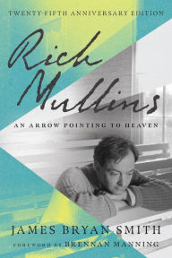 Title: Rich Mullins: An Arrow Pointing to Heaven, Author: James Bryan Smith