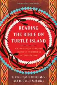 Title: Reading the Bible on Turtle Island: An Invitation to North American Indigenous Interpretation, Author: H. Daniel Zacharias