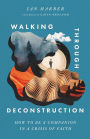 Walking Through Deconstruction: How to Be a Companion in a Crisis of Faith