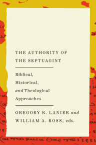 Title: The Authority of the Septuagint: Biblical, Historical, and Theological Approaches, Author: William A. Ross