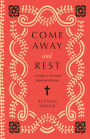 Come Away and Rest: A Guide to Personal Spiritual Retreats