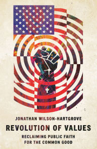 Title: Revolution of Values: Reclaiming Public Faith for the Common Good, Author: Jonathan Wilson-Hartgrove