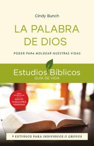 Title: La Palabra de Dios: Poder para moldear nuestras vidas -- 9 estudios para individuos o grupos, Author: Cindy Bunch