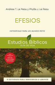 Title: Efesios: Integridad para un mundo roto -- 11 estudios para individuos o grupos, Author: Andrew T. Le Peau