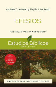 Title: Efesios: Integridad para un mundo roto -- 11 estudios para individuos o grupos, Author: Andrew T. Le Peau