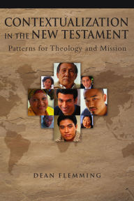 Title: Contextualization in the New Testament: Patterns for Theology and Mission, Author: Dean Flemming