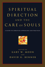 Title: Spiritual Direction and the Care of Souls: A Guide to Christian Approaches and Practices, Author: Gary W. Moon