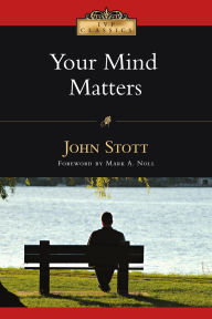 Title: Your Mind Matters: The Place of the Mind in the Christian Life, Author: John Stott