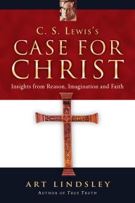 Title: C. S. Lewis's Case for Christ: Insights from Reason, Imagination and Faith, Author: Art Lindsley