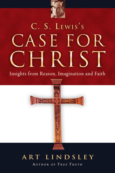 C. S. Lewis's Case for Christ: Insights from Reason, Imagination and Faith