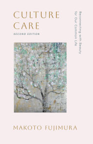 Title: Culture Care: Reconnecting with Beauty for Our Common Life, Author: Makoto Fujimura