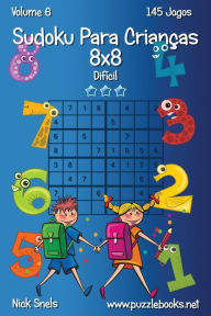 Title: Sudoku Para Crianças 8x8 - Difícil - Volume 6 - 145 Jogos, Author: Nick Snels