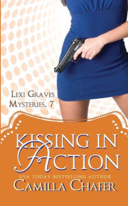 Title: Kissing in Action (Lexi Graves Mysteries, 7), Author: Camilla Chafer