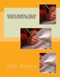 Title: Eight Moral Tales For Young People, Author: John Edward Bryant