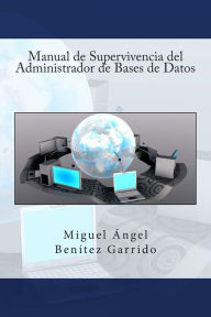 Title: Manual de Supervivencia del Administrador de Bases de Datos, Author: Miguel Angel Benitez Garrido