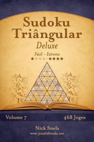 Title: Sudoku Triângular Deluxe - Fácil ao Extremo - Volume 7 - 468 Jogos, Author: Nick Snels