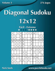 Title: Diagonal Sudoku 12x12 - Fácil ao Extremo - Volume 3 - 276 Jogos, Author: Nick Snels