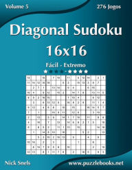 Title: Diagonal Sudoku 16x16 - Fácil ao Extremo - Volume 5 - 276 Jogos, Author: Nick Snels