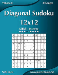 Title: Diagonal Sudoku 12x12 - Difícil ao Extremo - Volume 8 - 276 Jogos, Author: Nick Snels