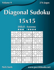 Title: Diagonal Sudoku 15x15 - Difícil ao Extremo - Volume 9 - 276 Jogos, Author: Nick Snels