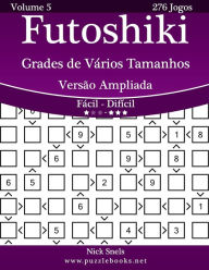Title: Futoshiki Grades de Vários Tamanhos Versão Ampliada - Fácil ao Difícil - Volume 5 - 276 Jogos, Author: Nick Snels