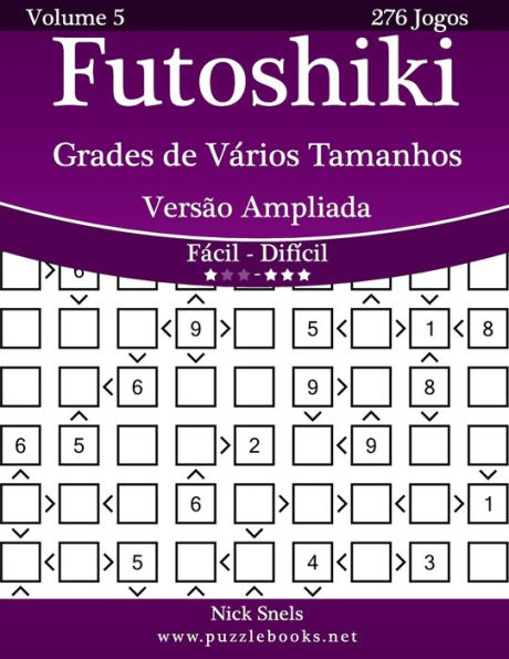 Futoshiki Grades de Vários Tamanhos Versão Ampliada - Fácil ao Difícil - Volume 5 - 276 Jogos